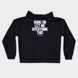 Hang On Let Me Overthink This - Funny Gift Ideas for Indecisive Women & Men Says Hold On Let Me Over Think This Kids Hoodie